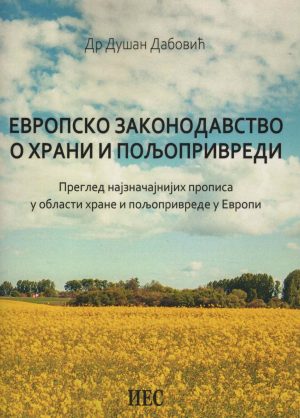 Др Душан Дабовић, „Европско законодавство о храни и пољопривреди: преглед најзначајнијихпрописа у области хране и пољопривреде у Европи“, Институт за европске студије, Београд, 2024.